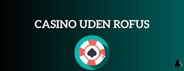 Casinos Uden Rufus Spil Uden Bekymringer Casinos Uden Rufus Spil Uden Bekymringer